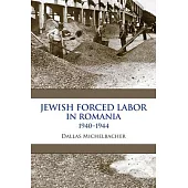 Jewish Forced Labor in Romania, 1940-1944