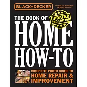 Black & Decker the Book of Home How-To, Updated 2nd Edition: The Complete Photo Guide to Home Repair & Improvement