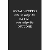 Social Workers We’’re Not In It For The Income: 6x9 Blank Lined Journal