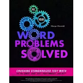 All Your Word Problems Solved: Crushing Standardized Test Math for the GMAT, GRE, SAT, PSAT/NMSQT, and ACT