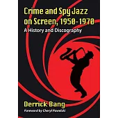 Crime and Spy Jazz on Screen, 1950-1970: A History and Discography