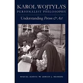 Karol Wojtyla’’s Personalist Philosophy: Understanding Person and ACT