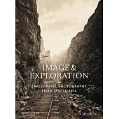 Image and Exploration: Early Travel Photography from 1850 to 1914
