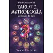 Una introducción al Tarot y la Astrología: Simbolismo del Tarot