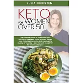 Keto for Women Over 50: The Ultimate Guide to Understand Your Nutritional Needs as a Senior Woman, Weight Loss, Diabetes Prevention and Improv