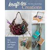 Kraft-Tex Creations: Sew 18 Projects with Vegan Leather; Print, Stitch, Paint & Design