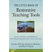 The Little Book of Restorative Teaching Tools: Games, Activities, and Simulations for Understanding Restorative Justice Practices