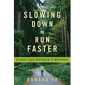 Slowing Down to Run Faster: A Sense-Able Approach to Movement