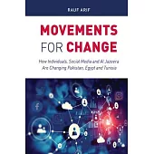 Movements for Change: How Individuals, Social Media and Al Jazeera Are Changing Pakistan, Egypt and Tunisia