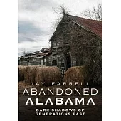 Abandoned Alabama: Dark Shadows of Generations Past