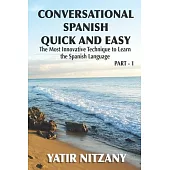 Conversational Spanish Quick and Easy: The Most Innovative and Revolutionary Technique to Learn the Spanish Language. For Beginners, Intermediate, and