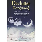 Declutter Workbook: The Vital Role of Sleep to Declutter Your Mind