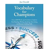 Vocabulary for Champions: Over 2,000 Words and Activities to Improve Your Reading, Writing, Speaking, Test-taking, and Resume-building Skills