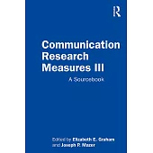 Communication Research Measures III: A Sourcebook