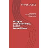 Afrique subsaharienne, désert énergétique: Perspectives d’’électrification de l’’afrique noire