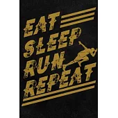 Eat Sleep Run Repeat: Runner’’s Notebook 6