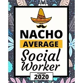 Nacho Average Social Worker: 2020 Planner For Social Workers, 1-Year Daily, Weekly And Monthly Organizer With Calendar, Appreciation Gift For Socia