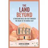 The Land Beyond: A Thousand Miles on Foot Through the Heart of the Middle East