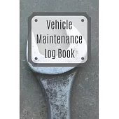 Vehicle Maintenance Log Book: Service Record Book For Cars, Trucks, Motorcycles And Automotive, Maintenance Log Book & Repairs, Moto jurnal
