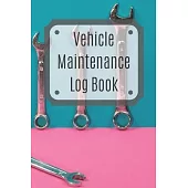Vehicle Maintenance Log Book: Service Record Book For Cars, Trucks, Motorcycles And Automotive, Maintenance Log Book & Repairs, Moto jurnal
