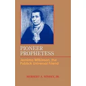 Pioneer Prophetess: Jemima Wilkinson, the Publick Universal Friend