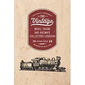 Model Trains and Railways Collectors Logbook: Keep track of your collection as it grows or use this book to list items you are looking to acquire for