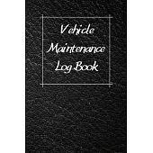 Vehicle Maintenance Log Book: Service Record Book For Cars, Trucks, Motorcycles And Automotive, Maintenance Log Book & Repairs, Moto jurnal