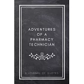 Adventures of A Pharmacy Technician: A Journal of Quotes: Prompted Quote Journal (5.25inx8in) Pharmacy Technician Gift for Men or Women, Pharmacy Tech