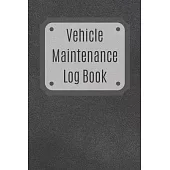 Vehicle Maintenance Log Book: Service Record Book For Cars, Trucks, Motorcycles And Automotive, Maintenance Log Book & Repairs, Moto jurnal