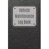 Vehicle Maintenance Log Book: Service Record Book For Cars, Trucks, Motorcycles And Automotive, Maintenance Log Book & Repairs, Moto jurnal