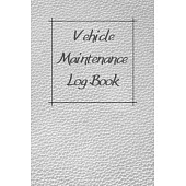 Vehicle Maintenance Log Book: Service Record Book For Cars, Trucks, Motorcycles And Automotive, Maintenance Log Book & Repairs, Moto jurnal