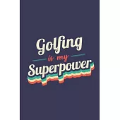 Golfing Is My Superpower: A 6x9 Inch Softcover Diary Notebook With 110 Blank Lined Pages. Funny Vintage Golfing Journal to write in. Golfing Gif