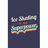 Ice Skating Is My Superpower: A 6x9 Inch Softcover Diary Notebook With 110 Blank Lined Pages. Funny Vintage Ice Skating Journal to write in. Ice Ska