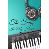 The Song In My Head Journal: 200 Pages For Note Music Lyrics Journal & Songwriting Notebook - Great Gift For Musicians, karaoke lovers.