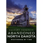 Abandoned North Dakota: Weathered by Time