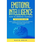 Emotional Intelligence: Learn How To Improve Yourself - This Book Includes: Mental Models, Stoicism, Master Your Emotions, Overthinking, Cover