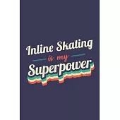 Inline Skating Is My Superpower: A 6x9 Inch Softcover Diary Notebook With 110 Blank Lined Pages. Funny Vintage Inline Skating Journal to write in. Inl