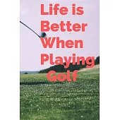 Life Is Better When Playing Golf: golfer’’s Journal book gift, Cute Notebook for golf players and coach, golfing lovers blank lined 120 page 