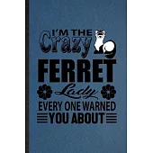 I’’m the Crazy Ferret Lady Every One Warned You About: Lined Notebook For Ferret Owner Vet. Ruled Journal For Exotic Animal Lover. Unique Student Teach