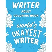 Writer Adult Coloring Book: A Snarky, Humorous & Relatable Adult Coloring Book For Writers and Authors