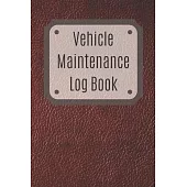 Vehicle Maintenance Log Book: Service Record Book For Cars, Trucks, Motorcycles And Automotive, Maintenance Log Book & Repairs, Moto jurnal