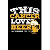 This Cancer Loves Beer Maybe Little Too Much Notebook: 100 Wide Ruled Lined Pages