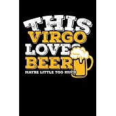 This Virgo Loves Beer Maybe Little Too Much Notebook: 100 Wide Ruled Lined Pages