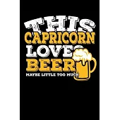 This Capricorn Loves Beer Maybe Little Too Much Notebook: 100 Wide Ruled Lined Pages