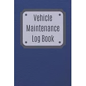 Vehicle Maintenance Log Book: Service Record Book For Cars, Trucks, Motorcycles And Automotive, Maintenance Log Book & Repairs, Moto jurnal