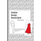 Fashion Design Sketch Book - Plus Size!: A Fashion Journal featuring Realistic Plus Size Figure Templates