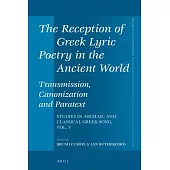 The Reception of Greek Lyric Poetry in the Ancient World: Transmission, Canonization and Paratext: Studies in Archaic and Classical Greek Song, Vol. 5