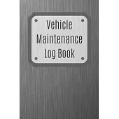 Vehicle Maintenance Log Book: Service Record Book For Cars, Trucks, Motorcycles And Automotive, Maintenance Log Book & Repairs, Moto jurnal