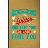 I’’m Actually a Spider Don’’t Let This Notebook Fool You: Lined Notebook For Tarantulas Owner Vet. Ruled Journal For Exotic Animal Lover. Unique Student