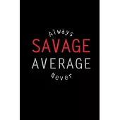Always Savage, Never Average: Motivational Journal for Ambitious Entrepreneurs, Students, Side Hustlers - Blank, Lined 6x9-in Notebook for Planning,